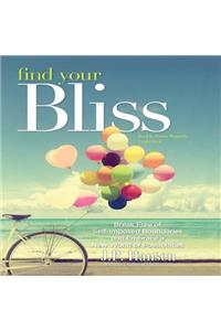 Find Your Bliss: Break Free of Self-Imposed Boundaries and Embrace a New World of Possibilities