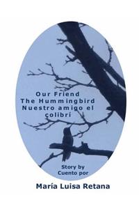 Our FriendThe Hummingbird Nuestro amigo el colibrí