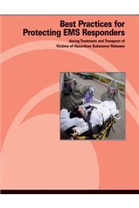 Best Practices for Protecting EMS Responders During Treatment and Transport of Victims of Hazardous Substance Release