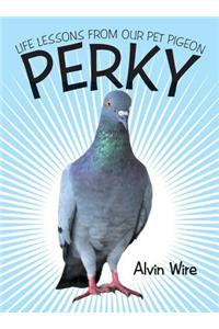 Perky: Life Lessons from Our Pet Pigeon