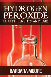 Hydrogen Peroxide Health Benefits and Uses