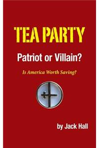 Tea Party - Patriot or Villain?