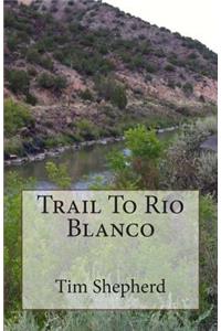 Trail To Rio Blanco