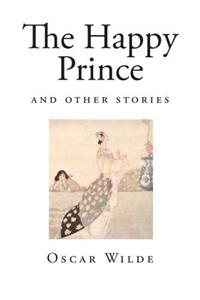 The Happy Prince: And Other Stories
