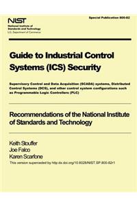 NIST Special Publication 800-82 Guide to Industrial Control Systems Security
