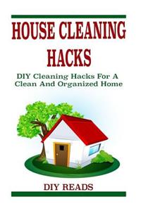House Cleaning Hacks: DIY Cleaning Hacks for a Clean and Organized Home (DIY Household Hacks, DIY Hacks, House Cleaning Tips, Household Cleaning Hacks, DIY, DIY Cleaning and Organizing, DIY Projects)