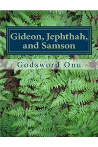 Gideon, Jephthah, and Samson