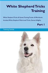 White Shepherd Tricks Training White Shepherd Tricks & Games Training Tracker & Workbook. Includes: White Shepherd Multi-Level Tricks, Games & Agility. Part 1