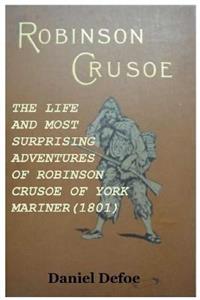 The Life and Most Surprising Adventures of Robinson Crusoe of York Mariner 1801