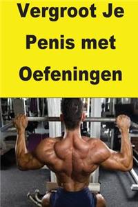 Vergroot Je Penis met Oefeningen