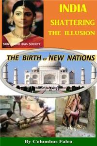 India Shattering the Illusion: The Birth of New Nations