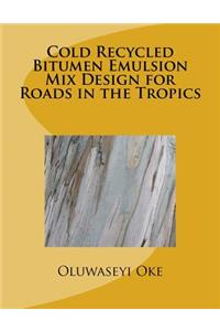 Cold Recycled Bitumen Emulsion Mix Design for Roads in the Tropics