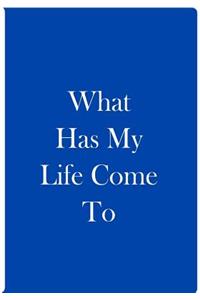 What Has My Life Come To - Blue White Notebook / Blank Lined Pages / Soft Matte