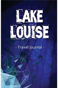 Lake Louise Travel Journal: Lined Writing Notebook Journal for Lake Louise Alberta Canada: Lined Writing Notebook Journal for Lake Louise Alberta Canada