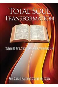 Total Soul Transformation Surviving Fire, Surviving Death, Surviving Life