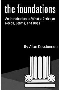 Foundations: An Introduction to What a Christian Needs, Learns, and Does