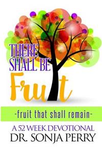 There Shall Be Fruit