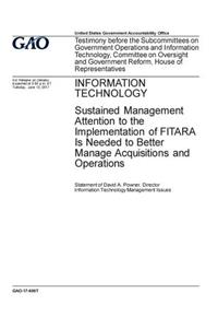 Information technology, sustained management attention to the implementation of FITARA is needed to better manage acquisitions and operations