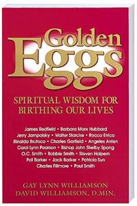 Golden Eggs: Spiritual Wisdom for Birthing Our Lives