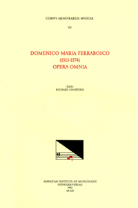 CMM 102 Domenico Maria Ferrabosco (1513-1574), Opera Omnia, Edited by Richard Charteris