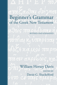 Beginner's Grammar of the Greek New Testament: Revised, Edited, and Expanded by David G. Shackelford, Ph.D.