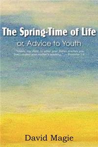 The Spring-Time of Life Or, Advice to Youth