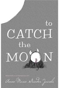 To Catch the Moon