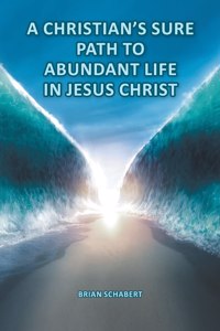 Christian's Sure Path to Abundant Life in Jesus Christ