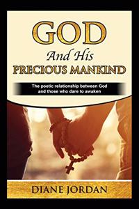 God and His Precious Mankind: The poetic relationship between God and those who dare to awaken