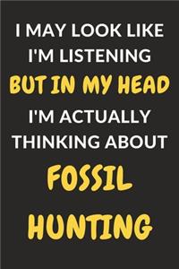 I May Look Like I'm Listening But In My Head I'm Actually Thinking About Fossil Hunting