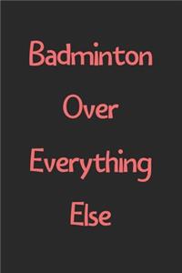 Badminton Over Everything Else
