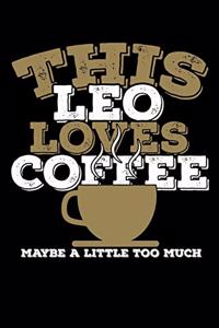 This Leo Loves Coffee Maybe A Little Too Much Notebook