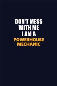 Don't Mess With Me I Am A Powerhouse Mechanic