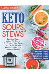 Keto Soups and Stews: Best Low-Carb Instant Pot Soups, Fat Burning Keto Stews and Broths for Fast Ketosis Jumpstart to Heal Your Body.(keto cream soups, keto meat and fis