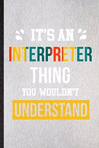 It's an Interpreter Thing You Wouldn't Understand