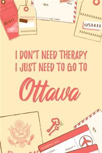 I Don't Need Therapy I Just Need To Go To Ottawa