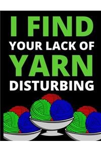 I Find Your Lack Of Yarn Disturbing