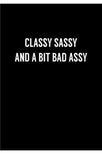 Classy Sassy and A Bit Bad Assy: Funny Gag Gift Notebook For Coworkers & Friends (Dot Grid Journal & Weekly Planner)