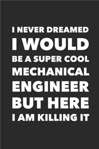 I Never Dreamed I would Be A Super Cool Mechanical Engineer But Here I Am Killing It