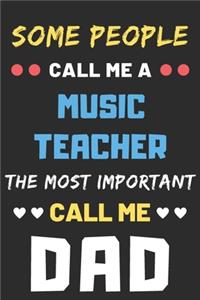 Some People Call Me A Music Teacher The Most Important Call Me Dad