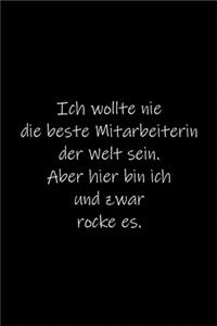 Ich wollte nie die beste Mitarbeiterin der Welt sein.