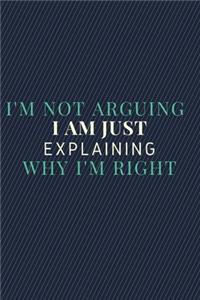 I'm Not Arguing. I'm Just Explaining Why I'm Right.