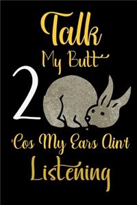 Talk 2 My Butt 'Cos My Ears Ain't Listening
