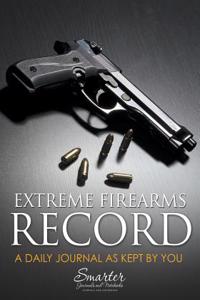 Extreme Firearms Record and Daily Planning Journal Book