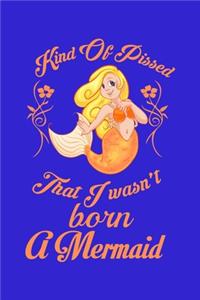 Kind Of Pissed I Wasn't Born A Mermaid