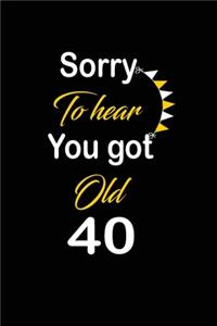 Sorry To hear You got Old 40