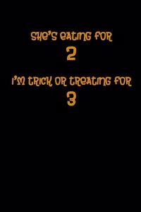 She's Eating For 2 I'm Trick Or Treating For 3