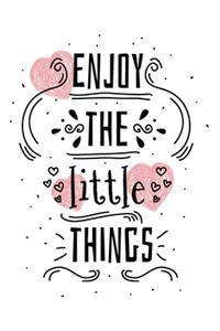 Enjoy the Little Things