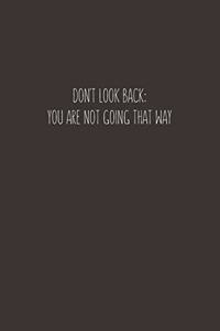 Don't Look Back. You're Not Going That Way