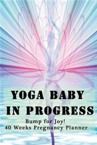 Yoga Baby in Progress - Bump for Joy 40 Weeks Pregnancy Planner
